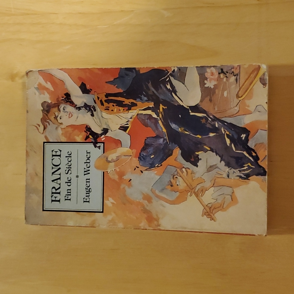 France - Fin de Siecle by Eugen Weber
